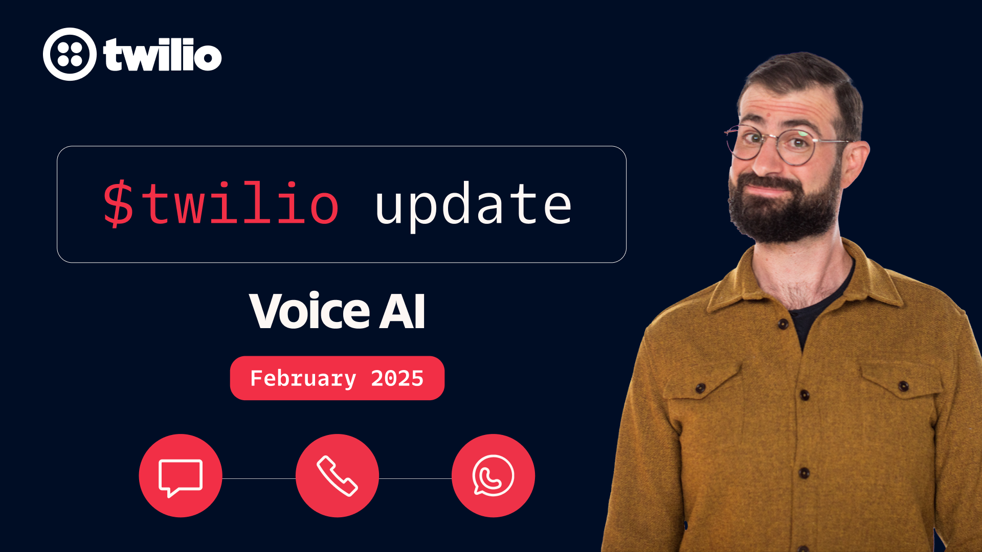 Twilio update on Voice AI for February 2025 with icons of chat, phone, and WhatsApp, featuring a man in a mustard shirt.