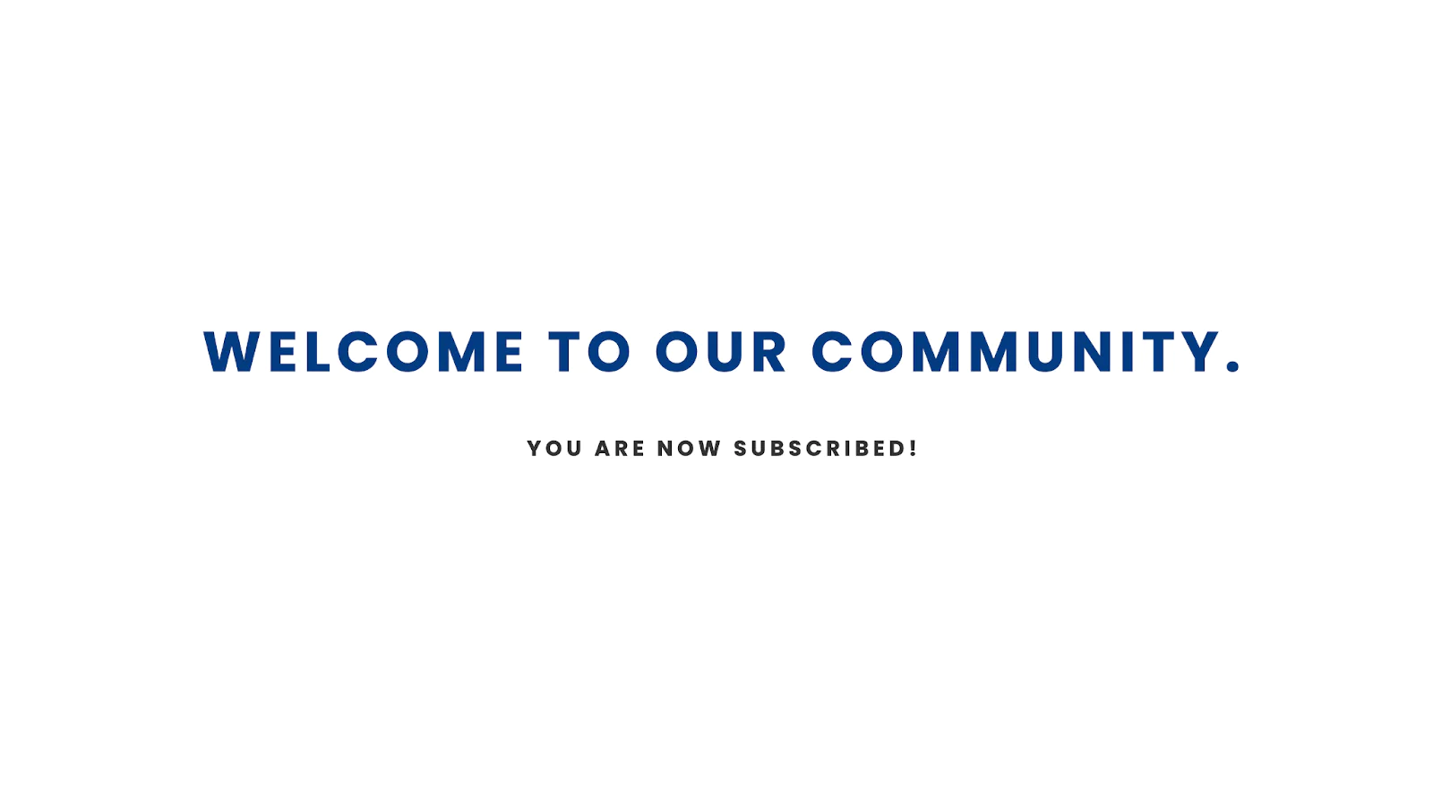 Welcome to our community. You are now subscribed! text on a white background. Welcome to our community. You are now subscribed! text on a white background.