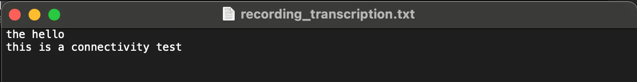 Terminal window showing a text file being edited A terminal window with a text file named recording_transcription.txt displays the text the hello this is a connectivity test