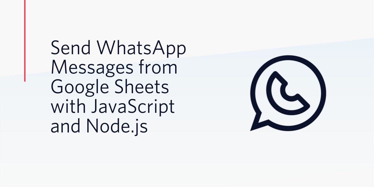 How to Send WhatsApp Messages from Google Sheets with JavaScript and Node.js