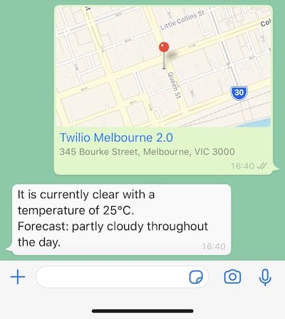 I sent a location message from the Twilio Melbourne office and received the following reply: "It is currently clear with a temperature of 25°C. Forecast: partly cloudy throughout the day."
