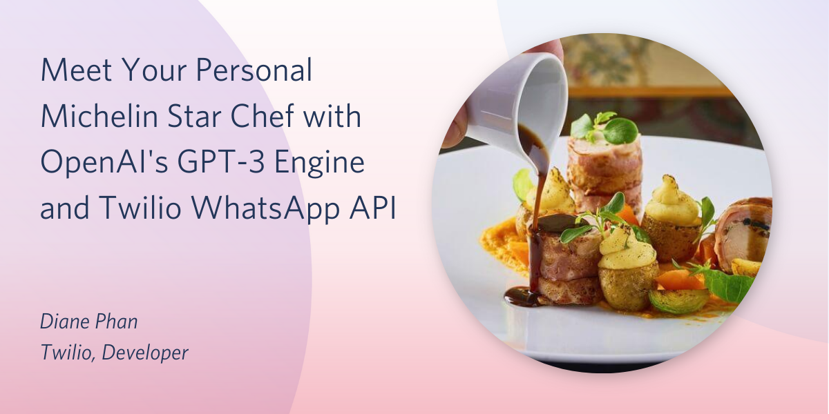 header - Meet Your Personal Michelin Star Chef with OpenAI's GPT-3 Engine and Twilio WhatsApp API