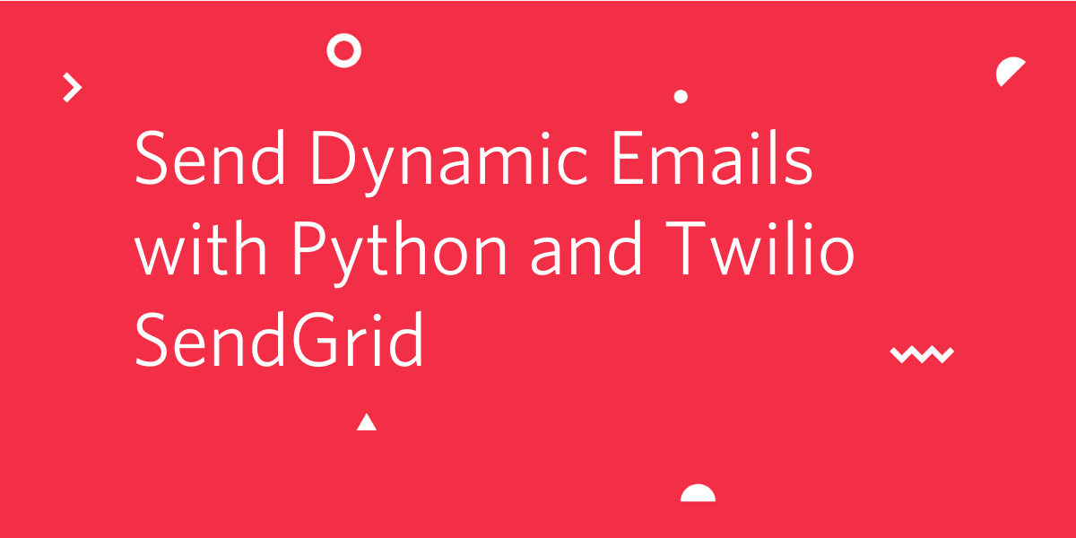 Send Dynamic Emails with Python and Twilio SendGrid