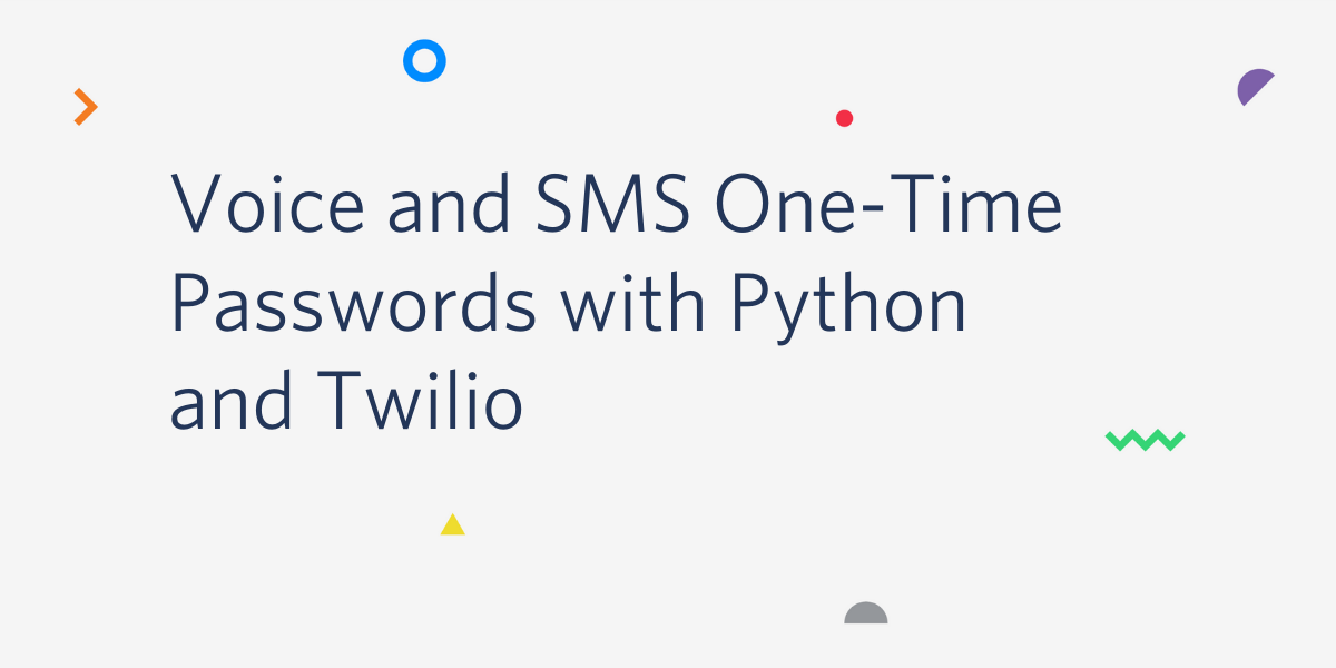 Voice and SMS One-Time Passwords with Python and Twilio