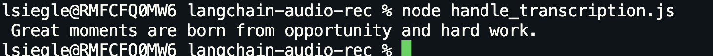 Running `node handle_transcription.js` in the terminal and getting output of "Great moments are born from opportunity and hardwork"